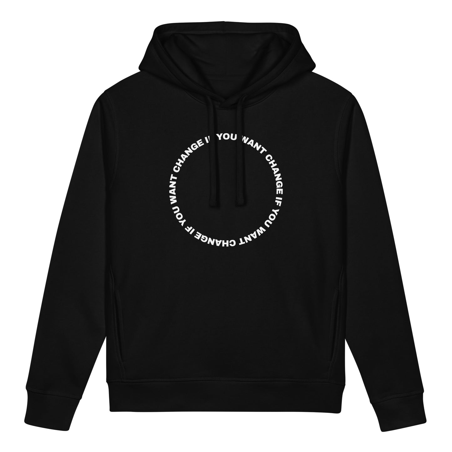 White text loop reading change if you want change wrapped in a circle on an organic cotton pocket hoodie
