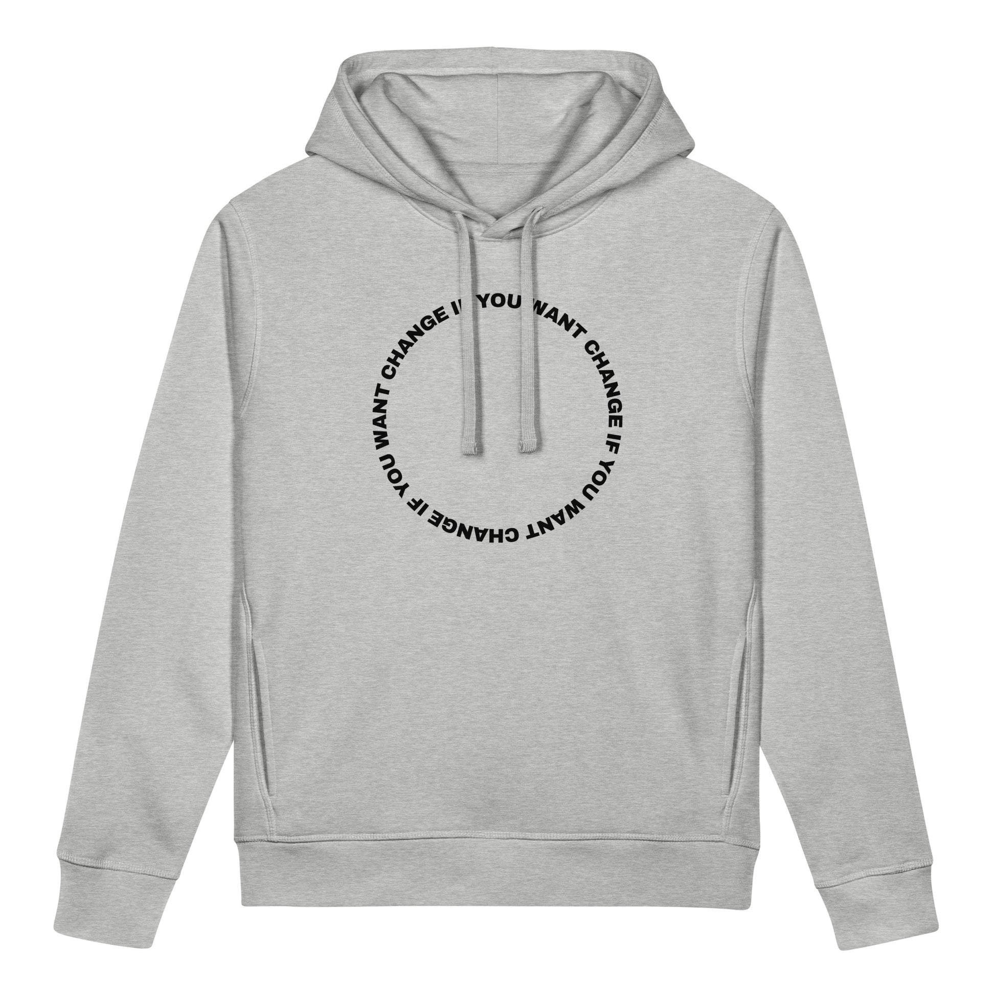 Black text loop reading change if you want change wrapped in a circle on an organic cotton pocket hoodie