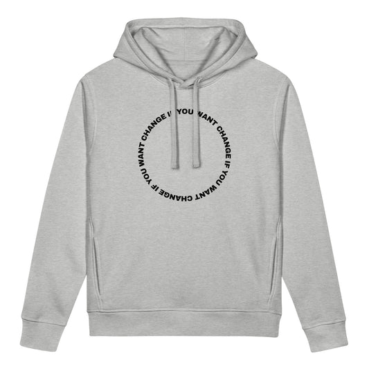 Black text loop reading change if you want change wrapped in a circle on an organic cotton pocket hoodie