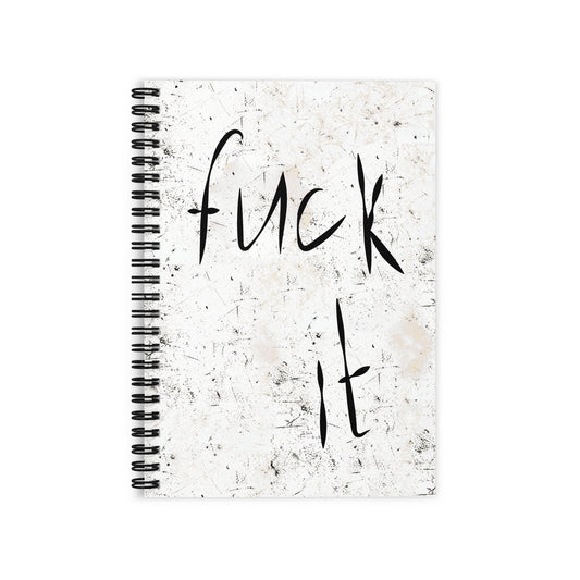 F*ck It ruled spiral notebook with dark grey back cover